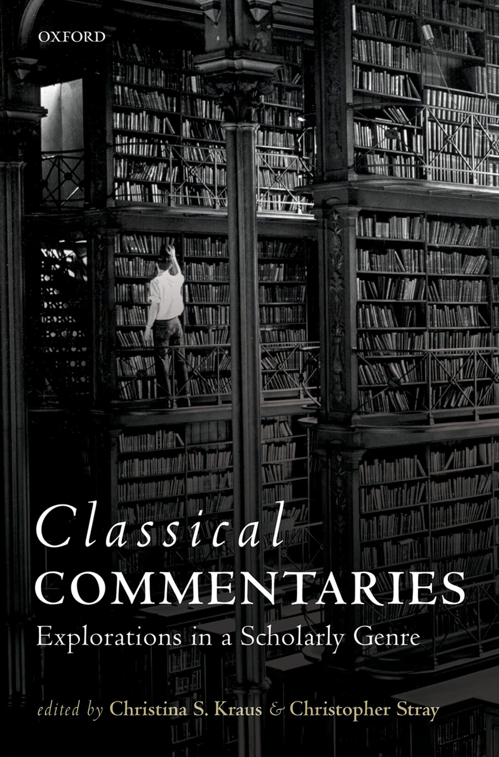 CLASSICAL COMMENTARIES C: Explorations in a Scholarly Genre