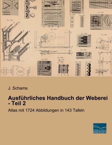 Ausfuehrliches Handbuch der Weberei - Teil 2: Atlas mit 1724 Abbildungen in 143 Tafeln