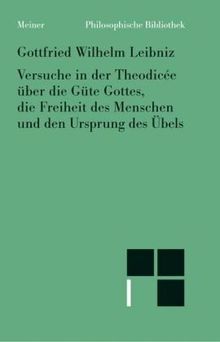 Versuche in der Theodisee über die Güte Gottes, die Freiheit des Menschen und den Ursprung des Übels