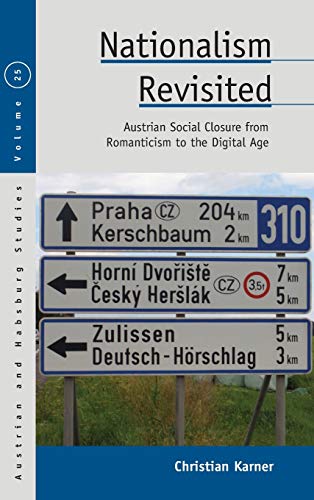 Nationalism Revisited: Austrian Social Closure from Romanticism to the Digital Age (Austrian and Habsburg Studies, Band 25)
