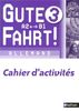 Gute Fahrt !, allemand 3e année, A2-B1 : cahier d'activités