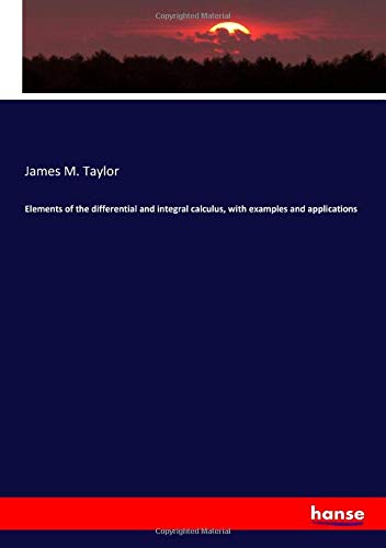 Elements of the differential and integral calculus, with examples and applications