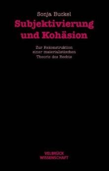 Subjektivierung und Kohäsion: Zur Rekonstruktion einer materialistischen Theorie des Rechts