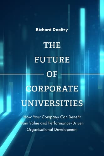 The Future of Corporate Universities: How Your Company Can Benefit from Value and Performance-driven Organisational Development
