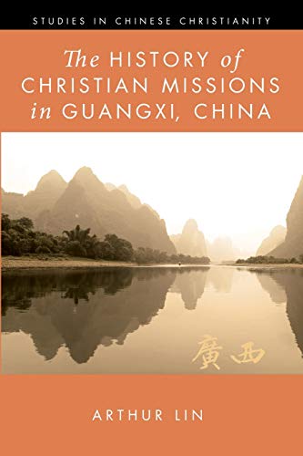 The History of Christian Missions in Guangxi, China (Studies in Chinese Christianity)