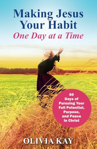 Making Jesus Your Habit: A Road Map to Pursuing Purpose and Peace through His Presence