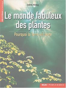 Le monde fabuleux des plantes : pourquoi la Terre est verte