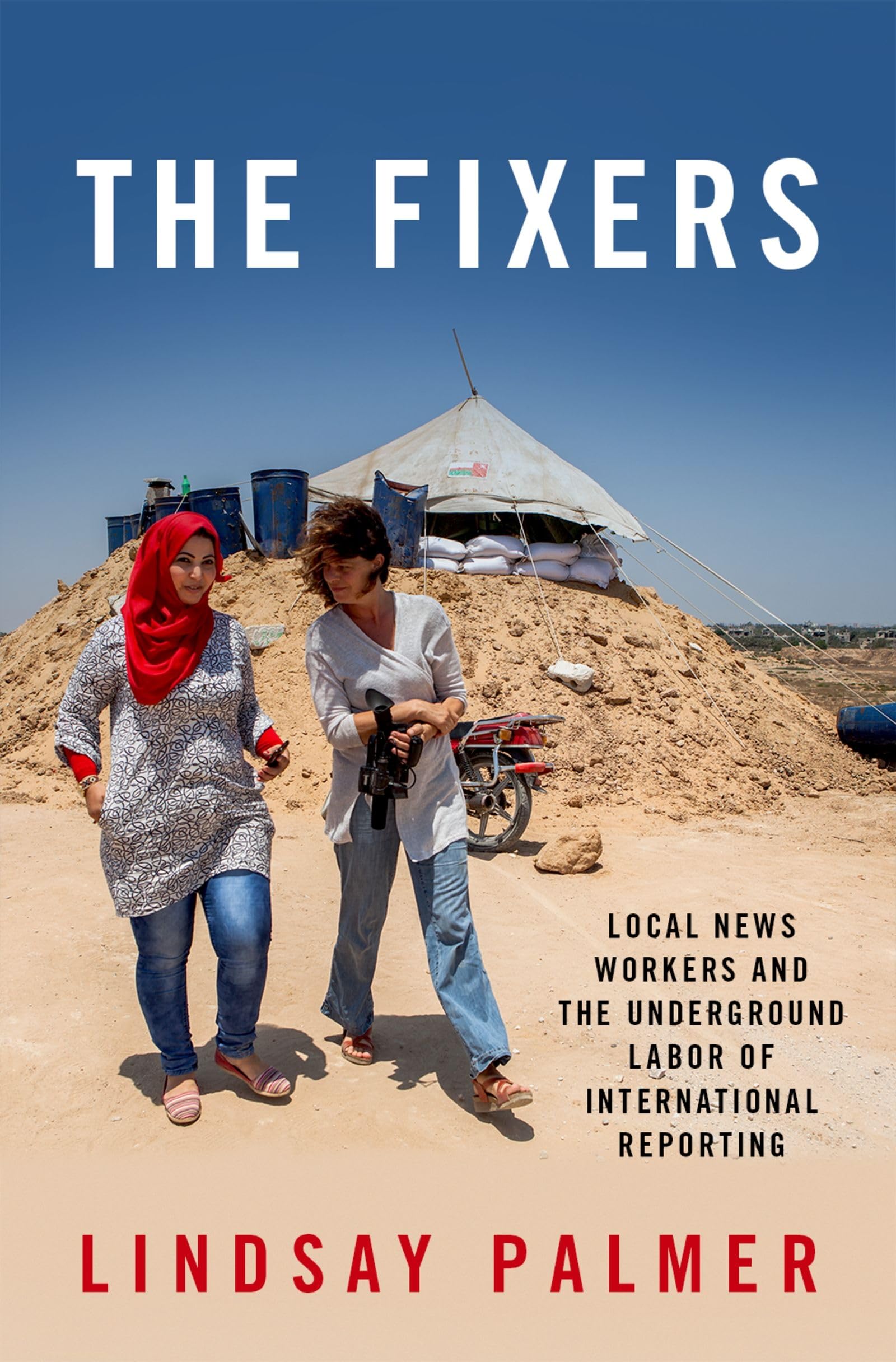 Fixers: Local News Workers and the Underground Labor of International Reporting