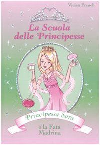 Principessa Sara e la fata madrina. La scuola delle principesse