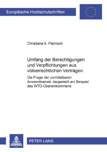 Umfang der Berechtigungen und Verpflichtungen aus völkerrechtlichen Verträgen: Die Frage der unmittelbaren Anwendbarkeit, dargestellt am Beispiel des ... / Publications Universitaires Européennes)