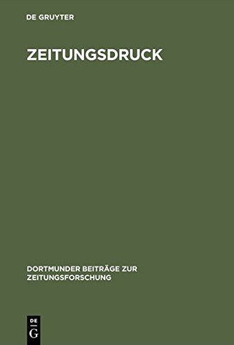 Zeitungsdruck: Die Entwicklung der Techniken vom 17. zum 20. Jahrhundert (Dortmunder Beiträge zur Zeitungsforschung, Band 58)