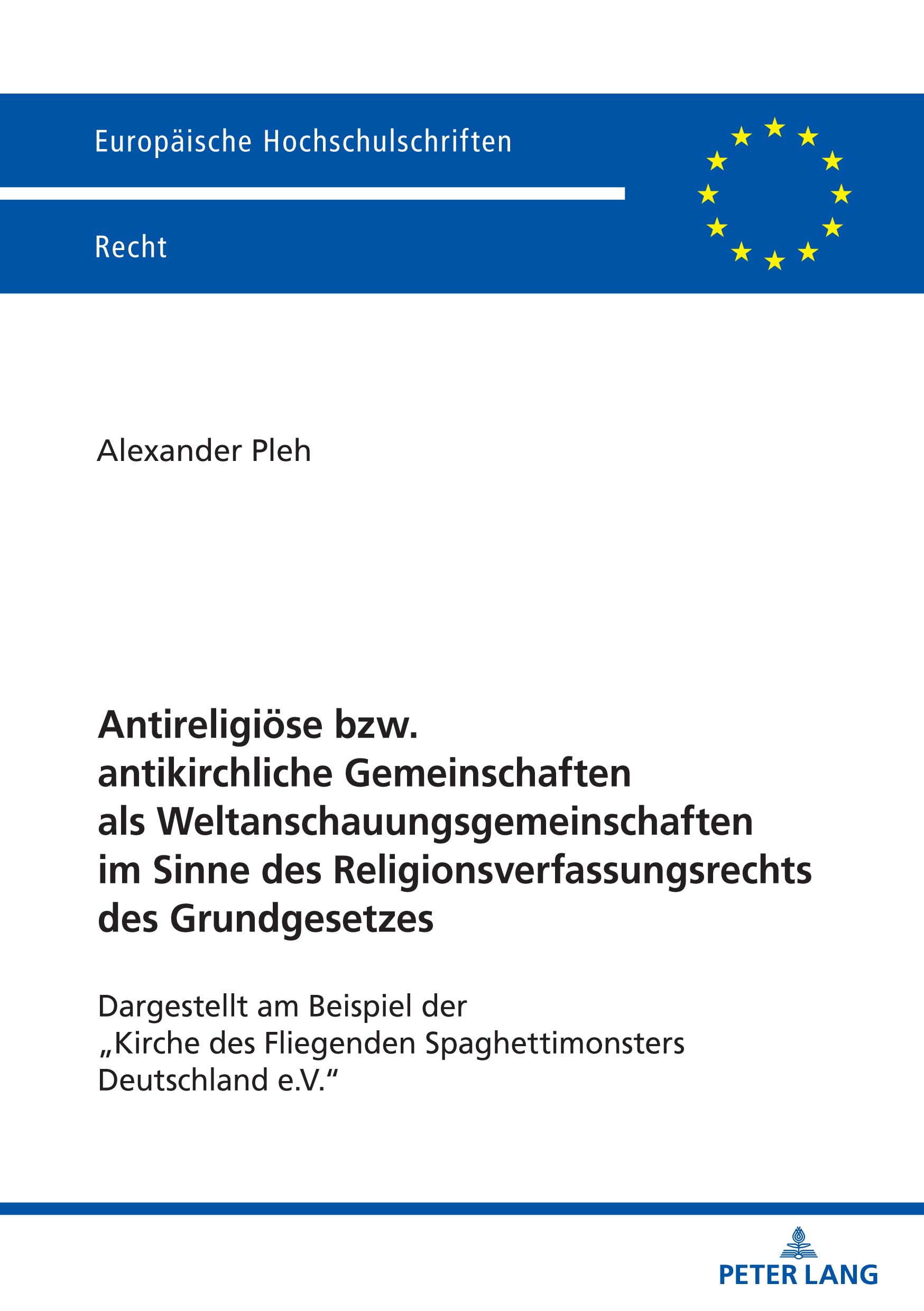 Antireligiöse bzw. antikirchliche Gemeinschaften als Weltanschauungsgemeinschaften im Sinne des Religionsverfassungsrechts des Grundgesetzes: ... Hochschulschriften Recht, Band 6787)