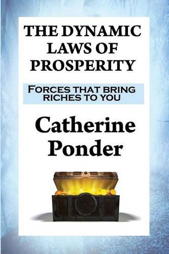 THE DYNAMIC LAWS OF PROSPERITY: Forces that bring riches to you