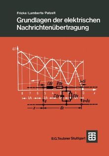 Grundlagen der elektrischen Nachrichtenübertragung (Leitfaden der Elektrotechnik)