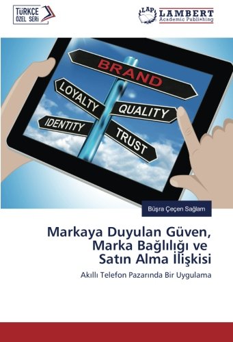 Markaya Duyulan Güven, Marka Bağlılığı ve Satın Alma İlişkisi: Akıllı Telefon Pazarında Bir Uygulama