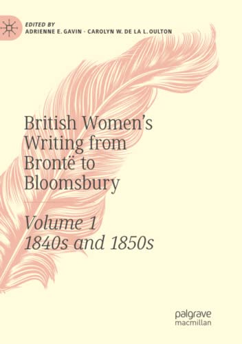 British Women's Writing from Brontë to Bloomsbury, Volume 1: 1840s and 1850s (British Women’s Writing from Brontë to Bloomsbury, 1840-1940, Band 1)