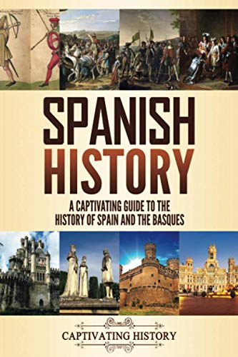 Spanish History: A Captivating Guide to the History of Spain and the Basques (History of European Countries)