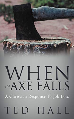 When The Axe Falls: A Christian Response To Job Loss