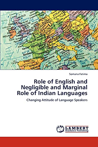 Role of English and Negligible and Marginal Role of Indian Languages: Changing Attitude of Language Speakers