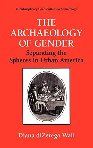 The Archaeology of Gender: Separating the Spheres in Urban America (Interdisciplinary Contributions to Archaeology)