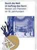 Durch die Welt im Auftrag des Herrn: Reisen von Pietisten im 18. Jahrhundert (Kataloge der Franckeschen Stiftungen)