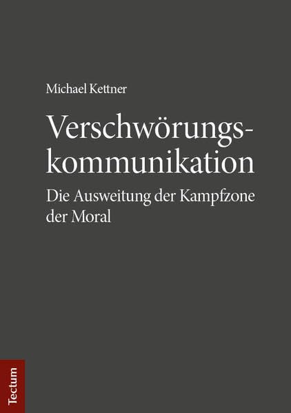 Verschwörungskommunikation: Die Ausweitung der Kampfzone der Moral