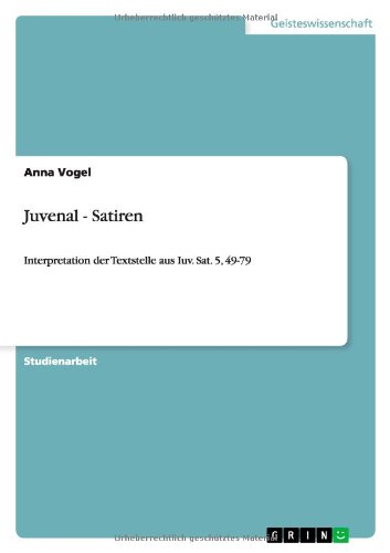 Juvenal - Satiren: Interpretation der Textstelle aus Iuv. Sat. 5, 49-79