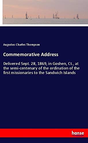 Commemorative Address: Delivered Sept. 28, 1869, in Goshen, Ct., at the semi-centenary of the ordination of the first missionaries to the Sandwich Islands