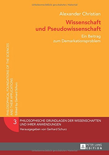 Wissenschaft und Pseudowissenschaft: Ein Beitrag zum Demarkationsproblem (Philosophische Grundlagen der Wissenschaften und ihrer Anwendungen)