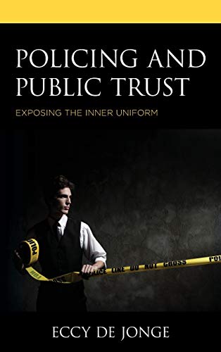 Policing and Public Trust: Exposing the Inner Uniform (Applied Criminology Across the Globe)