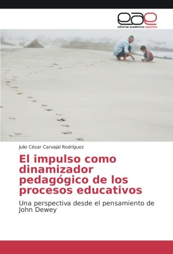 El impulso como dinamizador pedagógico de los procesos educativos: Una perspectiva desde el pensamiento de John Dewey