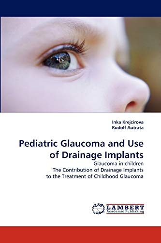 Pediatric Glaucoma and Use of Drainage Implants: Glaucoma in children The Contribution of Drainage Implants to the Treatment of Childhood Glaucoma