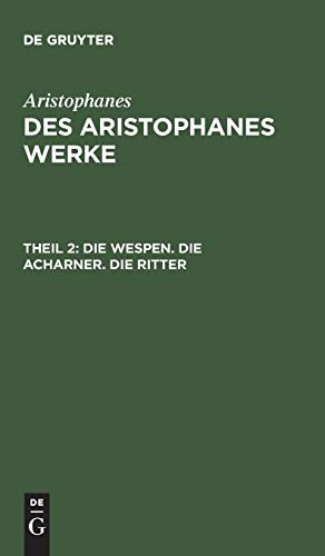 Die Wespen. Die Acharner. Die Ritter (Aristophanes: Des Aristophanes Werke)