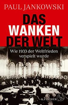 Das Wanken der Welt: Wie 1933 der Weltfrieden verspielt wurde