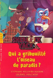 Sherlock Yack, zoo-détective. Qui a gribouillé l'oiseau de paradis ?