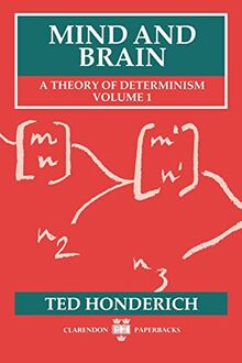 Mind and Brain: A Theory of Determinism, Volume 1 (Mind & Brain)