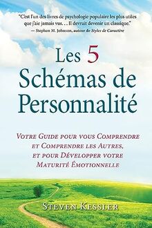 Les 5 Schémas de Personnalité: Votre Guide pour vous Comprendre et Comprendre les Autres, et pour Développer votre Maturité Émotionnelle