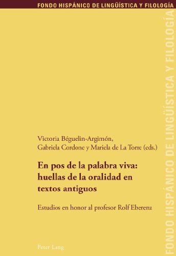 En pos de la palabra viva: huellas de la oralidad en textos antiguos: Estudios en honor al profesor Rolf Eberenz (Fondo Hispánico de Lingüística y Filología)