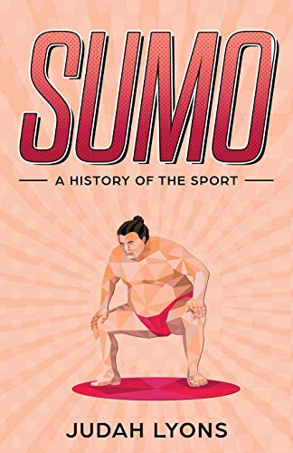 Judah Lyons Sumo, A History Of The Sport (Sports Shorts, Band 2)