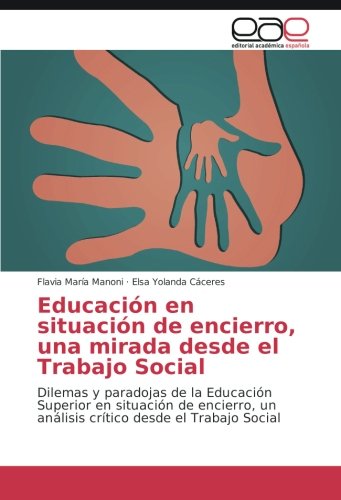 Educación en situación de encierro, una mirada desde el Trabajo Social: Dilemas y paradojas de la Educación Superior en situación de encierro, un análisis crítico desde el Trabajo Social