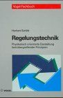 Regelungstechnik: Physikalisch orientierte Darstellung fachübergreifender Prinzipien. Modellbildung - Analoge und digitale Regelung - Nichttechnische ... Prozesse - Kalman-Filter (Vogel-Fachbücher)