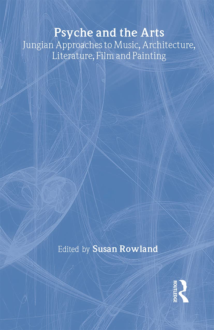 Psyche and the Arts: Jungian Approaches to Music, Architecture, Literature, Painting and Film