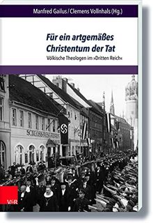 Für ein artgemäßes Christentum der Tat: Völkische Theologen im »Dritten Reich« (Berichte und Studien)