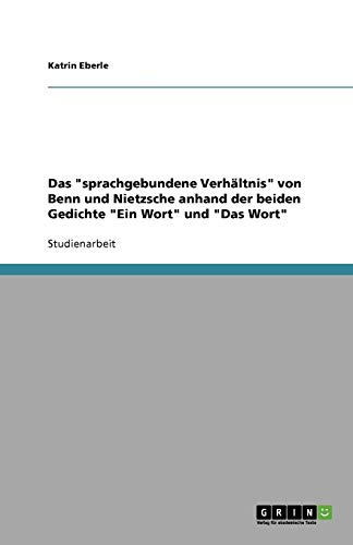 Das sprachgebundene Verhältnis von Benn und Nietzsche anhand der beiden Gedichte Ein Wort und Das Wort
