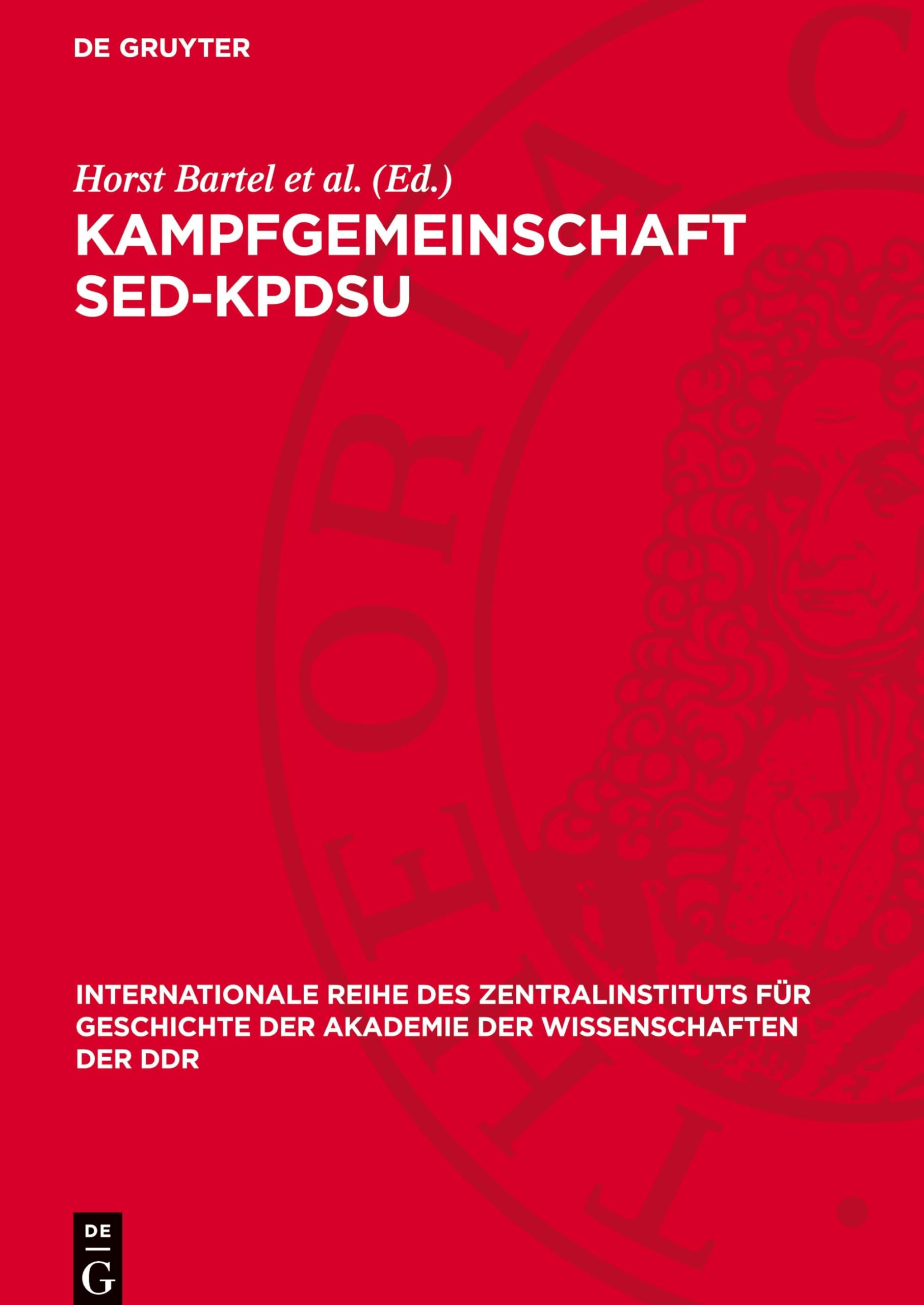 Kampfgemeinschaft SED-KPdSU: Grundlagen, Tradition, Wirkungen; Referate und Diskussionsbeiträge (Internationale Reihe des Zentralinstituts für Geschichte der Akademie der Wissenschaften der DDR)