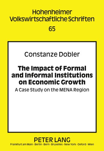 The Impact of Formal and Informal Institutions on Economic Growth: A Case Study on the MENA Region (Hohenheimer Volkswirtschaftliche Schriften)
