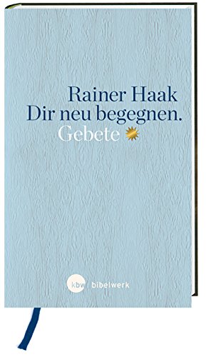 Rainer Haak Dir Neu Begegnen, Gebete