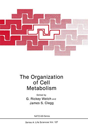The Organization of Cell Metabolism: Proceedings Of A Nato Arw Held In Hanstholm, Denmark, September 4, 1985 (NATO Science Series A:, 127, Band 127)