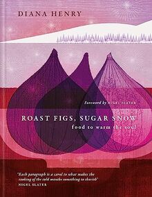 Roast Figs, Sugar Snow: Food to warm the soul