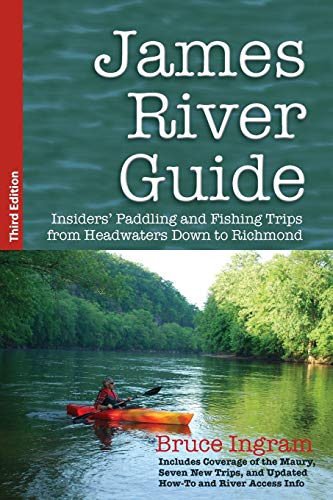Bruce Ingram James River Guide, Insiders' Paddling And Fishing Trips From Headwaters Down To Richmond
